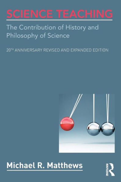Science Teaching: The Contribution Of History And Philosophy Of Science, 20Th Anniversary Revised And Expanded Edition