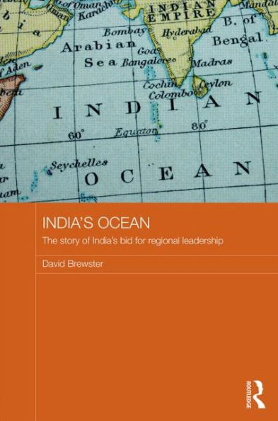India'S Ocean: The Story Of India'S Bid For Regional Leadership (Routledge Security In Asia Pacific Series)