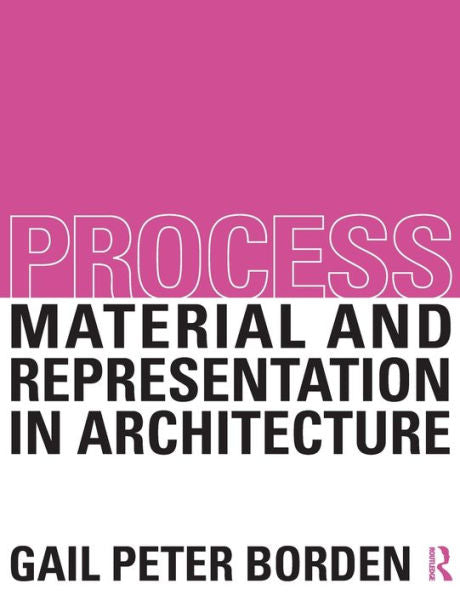 Process: Material And Representation In Architecture: Material And Representation In Architecture