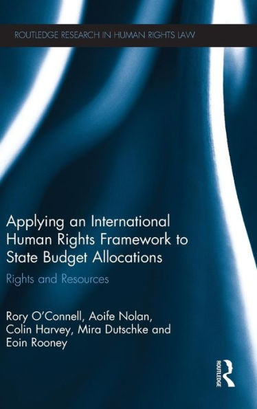 Applying An International Human Rights Framework To State Budget Allocations: Rights And Resources (Routledge Research In Human Rights Law)