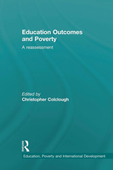 Education Outcomes And Poverty: A Reassessment (Education, Poverty And International Development)