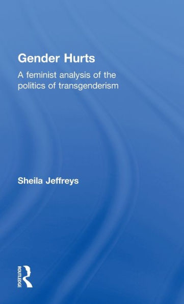 Gender Hurts: A Feminist Analysis Of The Politics Of Transgenderism