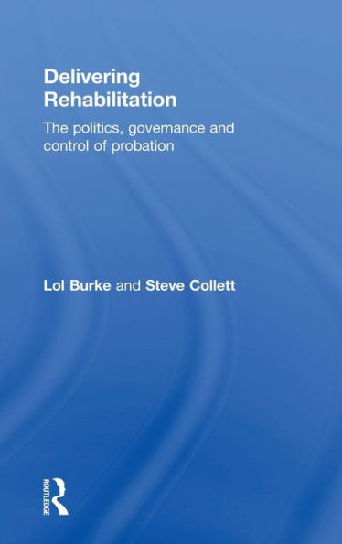 Delivering Rehabilitation: The Politics, Governance And Control Of Probation