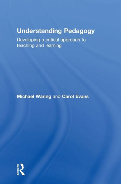 Understanding Pedagogy: Developing A Critical Approach To Teaching And Learning