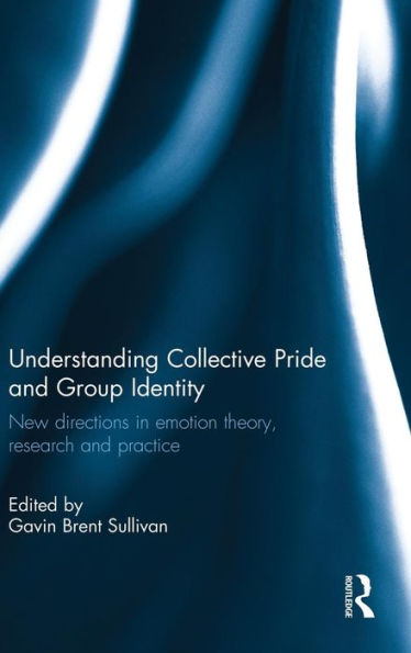 Understanding Collective Pride And Group Identity: New Directions In Emotion Theory, Research And Practice