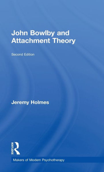 John Bowlby And Attachment Theory (Makers Of Modern Psychotherapy)