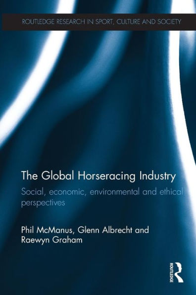 The Global Horseracing Industry (Routledge Research In Sport, Culture And Society)