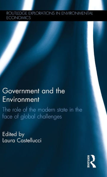Government And The Environment: The Role Of The Modern State In The Face Of Global Challenges (Routledge Explorations In Environmental Economics)