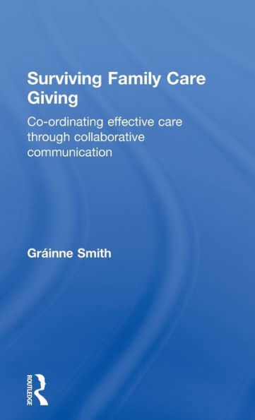 Surviving Family Care Giving: Co-Ordinating Effective Care Through Collaborative Communication