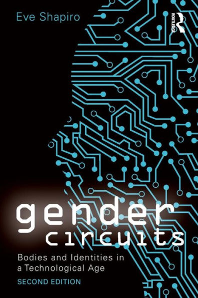 Gender Circuits: Bodies And Identities In A Technological Age (Contemporary Sociological Perspectives) (Sociology Re-Wired)