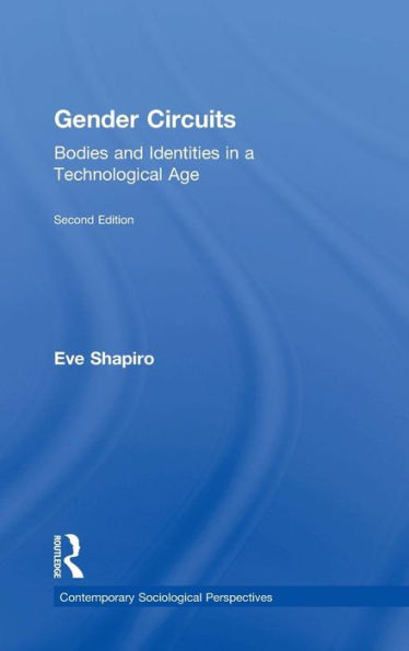 Gender Circuits: Bodies And Identities In A Technological Age (Sociology Re-Wired)