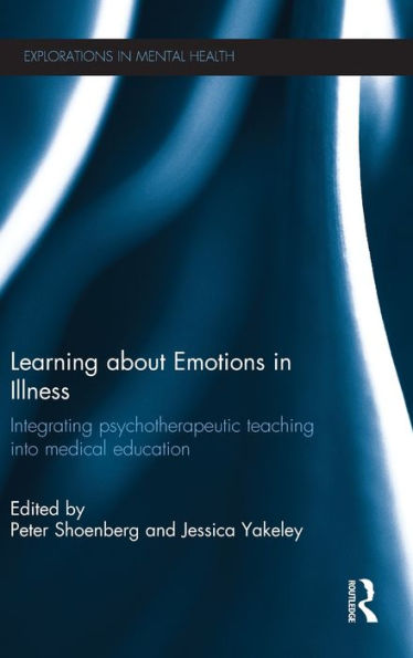 Learning About Emotions In Illness: Integrating Psychotherapeutic Teaching Into Medical Education (Explorations In Mental Health)