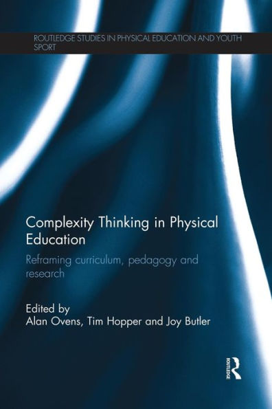 Complexity Thinking In Physical Education (Routledge Studies In Physical Education And Youth Sport)