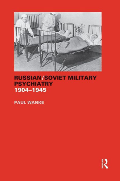 Russian/Soviet Military Psychiatry 1904-1945 (Cass Series On The Soviet (Russian) Study Of War (Paperback))