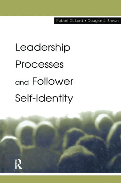 Leadership Processes And Follower Self-Identity (Organization And Management Series)