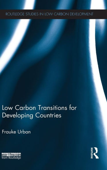 Low Carbon Transitions For Developing Countries (Routledge Studies In Low Carbon Development)