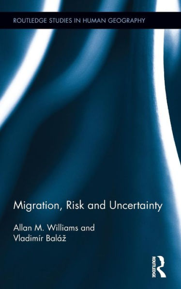 Migration, Risk And Uncertainty (Routledge Studies In Human Geography)