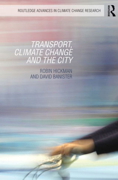 Transport, Climate Change And The City (Routledge Advances In Climate Change Research)