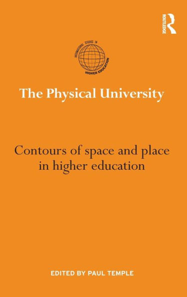 The Physical University: Contours Of Space And Place In Higher Education (International Studies In Higher Education)