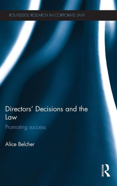 Directors' Decisions And The Law: Promoting Success (Routledge Research In Corporate Law)