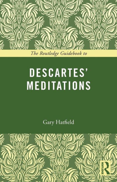 The Routledge Guidebook To Descartes' Meditations (The Routledge Guides To The Great Books)
