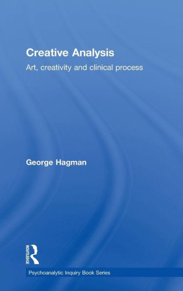 Creative Analysis: Art, Creativity And Clinical Process (Psychoanalytic Inquiry Book Series)