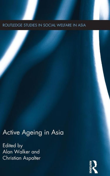 Active Ageing In Asia (Routledge Studies In Social Welfare In Asia)