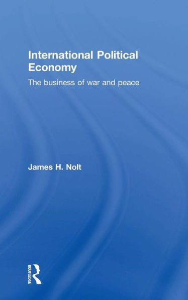 International Political Economy: The Business Of War And Peace