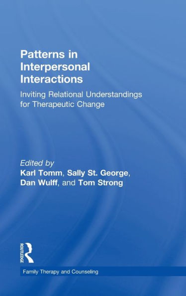 Patterns In Interpersonal Interactions: Inviting Relational Understandings For Therapeutic Change (Routledge Series On Family Therapy And Counseling)