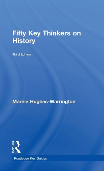 Fifty Key Thinkers On History (Routledge Key Guides)
