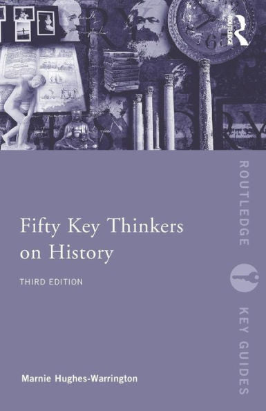 Fifty Key Thinkers On History (Routledge Key Guides)