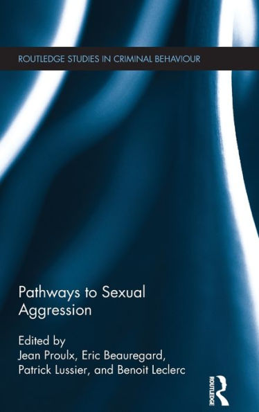 Pathways To Sexual Aggression (Routledge Studies In Criminal Behaviour)