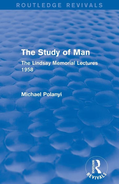 The Study Of Man (Routledge Revivals): The Lindsay Memorial Lectures 1958