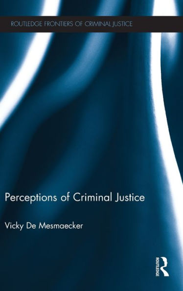 Perceptions Of Criminal Justice (Routledge Frontiers Of Criminal Justice)