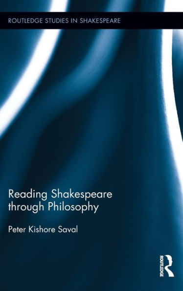 Reading Shakespeare Through Philosophy (Routledge Studies In Shakespeare)
