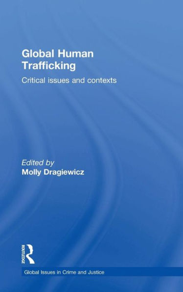 Global Human Trafficking: Critical Issues And Contexts (Global Issues In Crime And Justice)