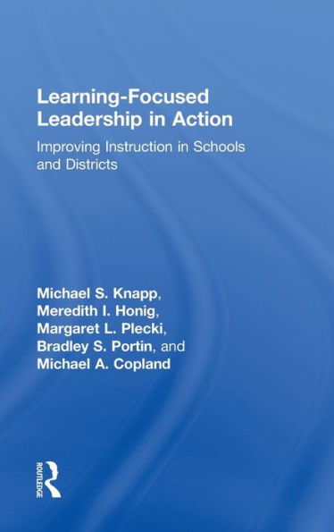 Learning-Focused Leadership In Action: Improving Instruction In Schools And Districts