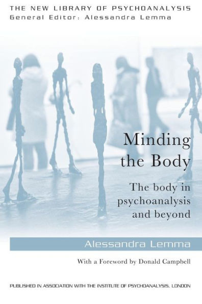 Minding The Body: The Body In Psychoanalysis And Beyond (The New Library Of Psychoanalysis)
