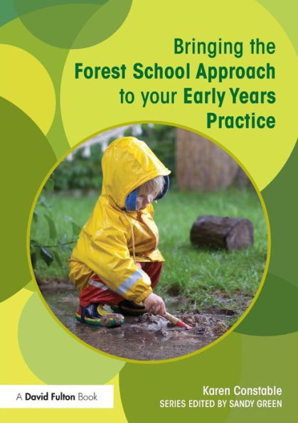 Bringing The Forest School Approach To Your Early Years Practice (Bringing ... To Your Early Years Practice)
