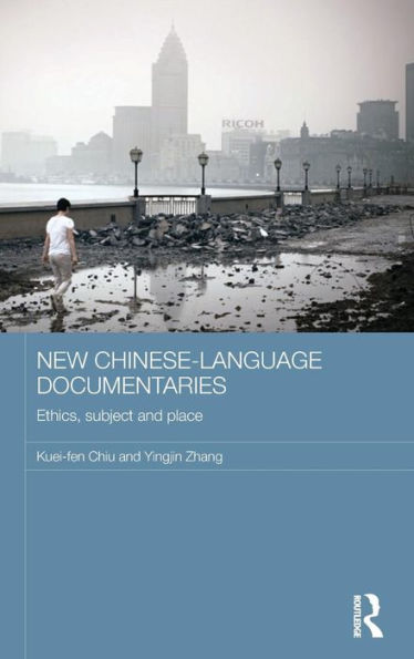 New Chinese-Language Documentaries: Ethics, Subject And Place (Media, Culture And Social Change In Asia)