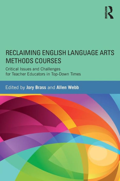 Reclaiming English Language Arts Methods Courses: Critical Issues And Challenges For Teacher Educators In Top-Down Times