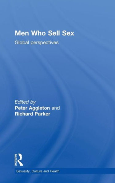 Men Who Sell Sex: Global Perspectives (Sexuality, Culture And Health)