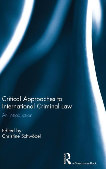 Critical Approaches To International Criminal Law: An Introduction