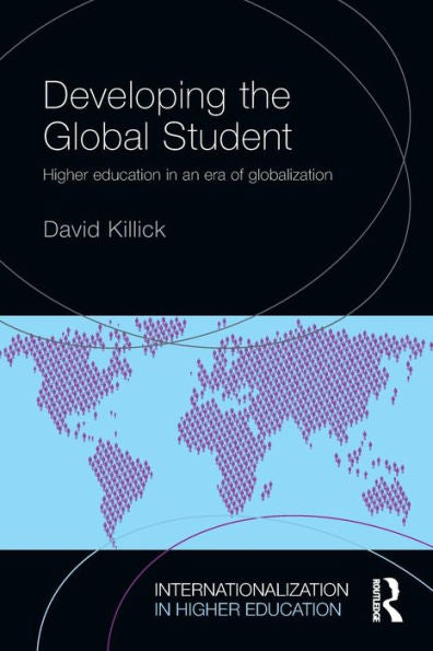 Developing The Global Student: Higher Education In An Era Of Globalization (Internationalization In Higher Education Series)