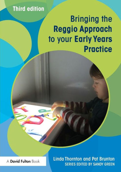 Bringing The Reggio Approach To Your Early Years Practice (Bringing ... To Your Early Years Practice)