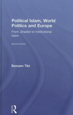 Political Islam, World Politics And Europe: From Jihadist To Institutional Islamism