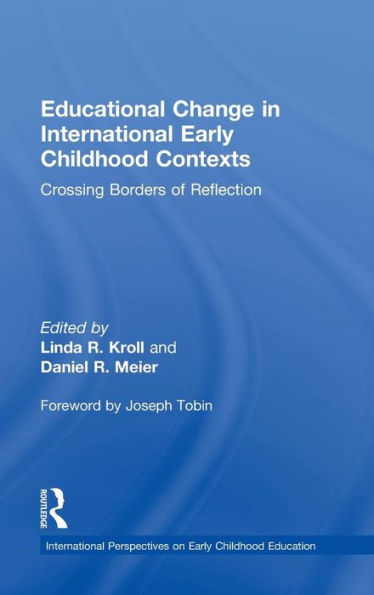 Educational Change In International Early Childhood Contexts: Crossing Borders Of Reflection (International Perspectives On Early Childhood Education)