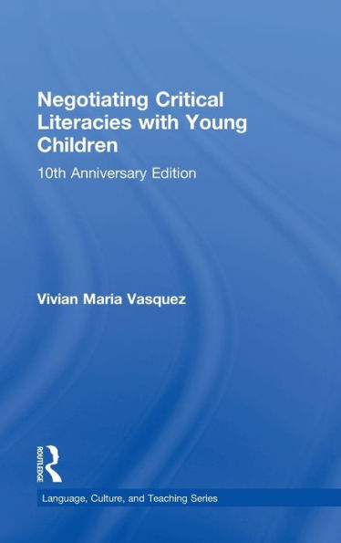 Negotiating Critical Literacies With Young Children: 10Th Anniversary Edition (Language, Culture, And Teaching Series)