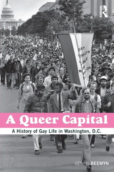 A Queer Capital: A History Of Gay Life In Washington D.C.