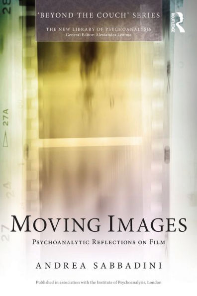 Moving Images (The New Library Of Psychoanalysis 'Beyond The Couch' Series)
